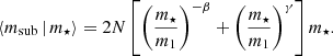 $$ \begin{aligned} \langle {m_{\rm sub}}\,|\,{m_{\star }}\rangle = 2N\left[\left(\frac{m_{\star }}{m_1}\right)^{-\beta } + \left(\frac{m_{\star }}{m_1}\right)^\gamma \right] m_{\star }. \end{aligned} $$