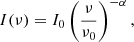 $$ \begin{aligned} I(\nu ) = I_0 \left(\frac{\nu }{\nu _0}\right)^{-\alpha }, \end{aligned} $$