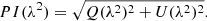 $$ \begin{aligned} PI(\lambda ^2) = \sqrt{Q(\lambda ^2)^2 + U(\lambda ^2)^2}. \end{aligned} $$