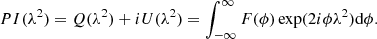 $$ \begin{aligned} PI(\lambda ^2) = Q(\lambda ^2) +iU(\lambda ^2) = \int ^\infty _{-\infty } F(\phi )\exp (2i\phi \lambda ^2)\mathrm{d} \phi . \end{aligned} $$