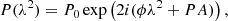 $$ \begin{aligned} P(\lambda ^2) = P_0 \exp \left(2i(\phi \lambda ^2 + PA)\right), \end{aligned} $$