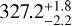 ${327.2_{ - 2.2}^{ + 1.8}}$