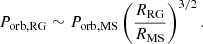 $$ \begin{aligned} P_{\rm orb, RG} \sim P_{\rm orb, MS} \left( \frac{R_{\rm RG}}{R_{\rm MS}} \right)^{3/2}. \end{aligned} $$