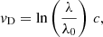 $$ \begin{aligned} v_{\rm D} = \ln \left(\frac{\lambda }{\lambda _0}\right)\,c ,\end{aligned} $$