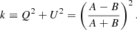 $$ \begin{aligned} k \equiv Q^2 + U^2 = \left( \frac{A-B}{A+B} \right)^{2}. \end{aligned} $$