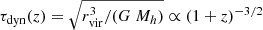 $ \tau_{\mathrm{dyn}}(z)=\sqrt{r_{\mathrm{vir}}^3/(G~M_{h})}\propto (1+z)^{-3/2} $