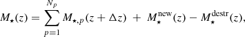 $$ \begin{aligned} M_\star (z) = \sum _{p=1}^{N_p} M_{\star ,p} (z + \Delta z) ~ + ~ M_\star ^\mathrm{new} (z) - M_\star ^\mathrm{destr} (z), \end{aligned} $$