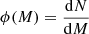 $ \phi(M)=\frac{\mathrm{d}N}{\mathrm{d}M} $