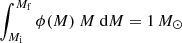 $ \int_{M_\mathrm{i}}^{M_\mathrm{f}} \phi(M)~M~\mathrm{d}M = 1\,{M}_{\odot} $