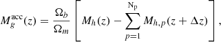 $$ \begin{aligned}&M_g^\mathrm{acc} (z) = \frac{\Omega _b}{\Omega _m} \left[ M_h(z) - \sum _{p=1}^\mathrm{N_p} M_{h,p}(z + \Delta z) \right] ,\end{aligned} $$