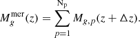 $$ \begin{aligned}&M_g^\mathrm{mer} (z) = \sum _{p=1}^\mathrm{N_p} M_{g,p} (z + \Delta z). \end{aligned} $$