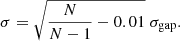 $$ \begin{aligned} \sigma = \sqrt{\frac{N}{N-1} - 0.01}~\sigma _{\rm gap}. \end{aligned} $$