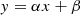 $$ \begin{aligned} y = \alpha x + \beta \end{aligned} $$