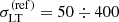 $ {\sigma^{\mathrm{(ref)}}_{\mathrm{LT}}} = 50 \div 400 $