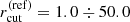 $ {r^{\mathrm{(ref)}}_{\mathrm{cut}}} = 1.0 \div 50.0 $