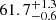 $ {61.7}_{-0.6}^{+1.3} $