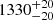 $ {1330}_{-20}^{+20} $