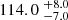$ {114.0}~_{-7.0}^{+8.0} $