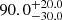 $ {90.0}_{-30.0}^{+20.0} $