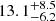$ 13.1^{+8.5}_{-6.2} $