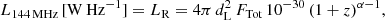 $$ \begin{aligned} L_{\rm 144\,MHz}\,\mathrm{[W\,Hz^{-1}]} = L_{\rm R} = 4 \pi \,d_{\rm L}^2\,F_{\rm Tot}\,10^{-30}\,(1+z)^{\alpha -1}, \end{aligned} $$