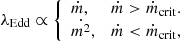 $$ \begin{aligned} \lambda _{\rm Edd} \propto {\left\{ \begin{array}{ll} \dot{m},&\dot{m}>\dot{m}_{\rm crit}. \\ \dot{m^2},&\dot{m} < \dot{m}_{\rm crit}, \end{array}\right.} \end{aligned} $$