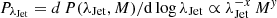 $ P_{\lambda_{\mathrm{Jet}}}=d\,P(\lambda_{\mathrm{Jet}}, M)/\mathrm{d}\log \lambda_{\mathrm{Jet}} \propto \lambda_{\mathrm{Jet}}^{-x}\,M^{\mathit{y}} $