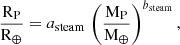 $$ \begin{aligned} \dfrac{\mathrm{R}_{\mathrm{P}}}{\mathrm{R}_{\oplus }}= a_{\mathrm{steam}} \, \left(\dfrac{\mathrm{M}_{\mathrm{P}}}{\mathrm{M}_{\oplus }}\right)^{b_{\mathrm{steam}}}, \end{aligned} $$