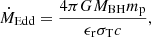 $$ \begin{aligned} \dot{M}_{\rm Edd} = \frac{4\pi G M_{\rm BH}m_{\rm p}}{\epsilon _{\rm r}\sigma _{\rm T}c}, \end{aligned} $$