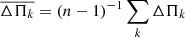 $ \overline{\Delta \Pi_k}= (n-1)^{-1} \sum_{k} \Delta \Pi_k $