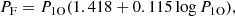 $$ \begin{aligned} P_{\rm F} = P_{\rm 1O} (1.418 + 0.115 \log P_{\rm 1O}), \end{aligned} $$