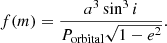 $$ \begin{aligned} f(m)&= \frac{a^3 \sin ^3 i}{P_\mathrm{orbital} \sqrt{1-e^2}}. \end{aligned} $$