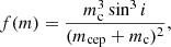 $$ \begin{aligned} f(m) = \frac{m_{\text{c}}^3 \sin ^3 i}{ (m_{\text{cep}} + m_{\text{c}})^{2}}, \end{aligned} $$