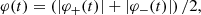 $$ \begin{aligned} \varphi (t) = \left(\vert \varphi _{+}(t)\vert + \vert \varphi _{-}(t)\vert \right)/2, \end{aligned} $$