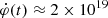 $ \dot{\varphi}(t)\approx 2 \times 10^{19} $