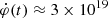 $ \dot{\varphi}(t)\approx 3 \times 10^{19} $