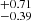 $ ^{+0.71}_{-0.39} $