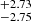 $ ^{+2.73}_{-2.75} $
