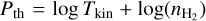 ${P_{{\rm{th }}}} = \log {T_{{\rm{kin }}}} + \log \left( {{n_{{{\rm{H}}_2}}}} \right)$