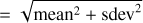 $ = \sqrt {{\rm{ mean}}{{\rm{ }}^2} + {\rm{sde}}{{\rm{v}}^2}} $