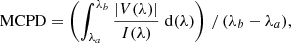 $$ \begin{aligned}&\mathrm{MCPD} = \left(\int _{\lambda _a}^{\lambda _b} \frac{|V(\lambda )|}{I(\lambda )}\; \mathrm{d}(\lambda )\right)\,/\,(\lambda _b - \lambda _a), \end{aligned} $$