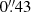 $ 0{{\overset{\prime\prime}{.}}}43 $