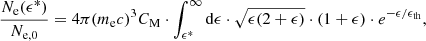 $$ \begin{aligned} \frac{N_{\rm e}(\epsilon ^{*})}{N_{\rm e,0}} = 4\pi (m_{\rm e}c)^{3} C_{\rm M} \cdot \int _{\epsilon ^{*}}^{\infty } \mathrm{d}\epsilon \cdot \sqrt{\epsilon (2+\epsilon )} \cdot (1+\epsilon ) \cdot {e}^{-\epsilon /\epsilon _{\rm th}} ,\end{aligned} $$