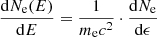 $$ \begin{aligned} \frac{\mathrm{d}N_{\rm e}(E)}{\mathrm{d}E} = \frac{1}{m_{\rm e}c^{2}} \cdot \frac{\mathrm{d}N_{\rm e}}{\mathrm{d}\epsilon } \end{aligned} $$