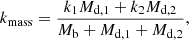 $$ \begin{aligned}&k_{\rm mass} = \frac{k_1 M_{\mathrm{d},1}+k_2 M_{\mathrm{d},2}}{M_{\rm b}+M_{\mathrm{d},1}+M_{\mathrm{d},2}}, \end{aligned} $$