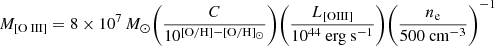 $$ \begin{aligned} M_{[{\text{O}}{\small {{\text{ III}}}}]} = 8 \times 10^7\,{M_{\odot }} \biggl ( \frac{C}{10^{[\mathrm{O/H}]-[\mathrm{O/H}]_{\odot }}} \Biggr ) \biggl ( \frac{L_{\rm [OIII]}}{10^{44}~\mathrm{erg~s}^{-1}} \Biggr ) \biggl ( \frac{n_{\rm e}}{500~\mathrm{cm}^{-3}} \Biggr )^{-1} \end{aligned} $$