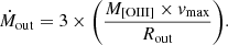 $$ \begin{aligned} \dot{M}_{\rm out} = 3 \times \Biggl ( \frac{M_{[\mathrm{OIII}]} \times { v}_{\mathrm{max}}}{R_{\mathrm{out}}} \Biggr ) . \end{aligned} $$