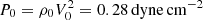 $ P_0 = \rho_0 V_0^2 = 0.28 \, \rm{dyne \, cm^{-2}} $