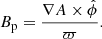 $$ \begin{aligned} B_{\rm p} = \frac{\nabla A \times \hat{\phi }}{\varpi }. \end{aligned} $$