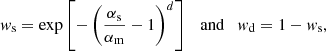 $$ \begin{aligned} w_{\rm s} = \exp \left[-\left(\frac{\alpha _{\rm s}}{\alpha _{\rm m}}-1\right)^d\right] \quad \mathrm{and} \quad w_{\rm d} = 1 - w_{\rm s}, \end{aligned} $$